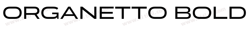 Organetto Bold Ext字体转换 Organetto Bold Ext字体转换